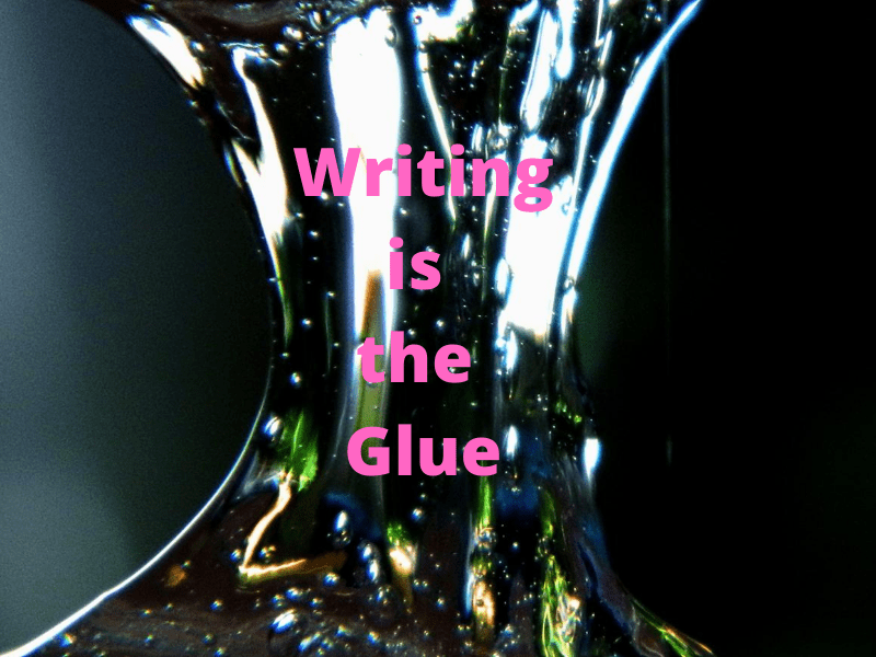 Writing is the Glue