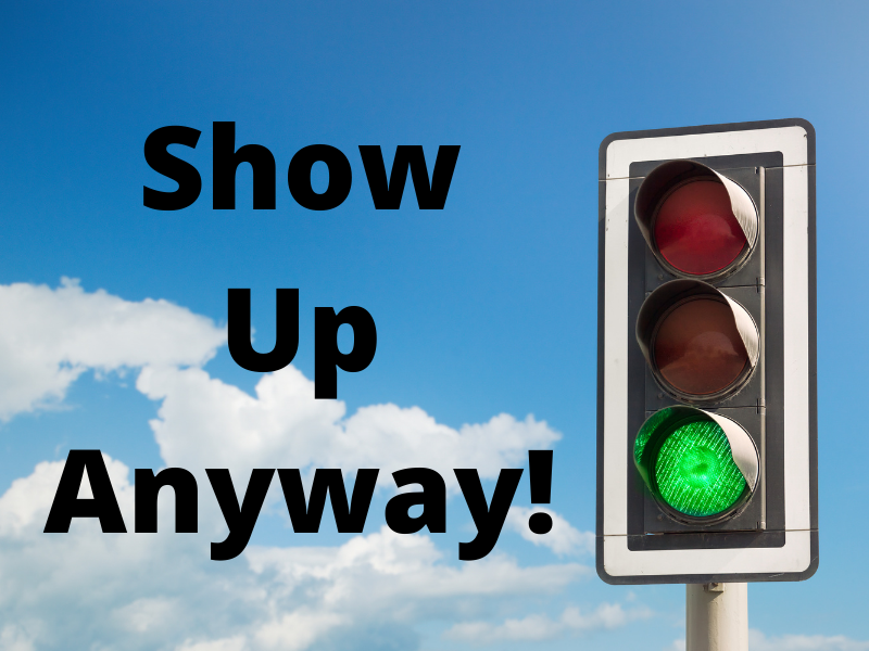 Show Up Anyway